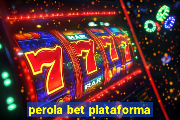 perola bet plataforma